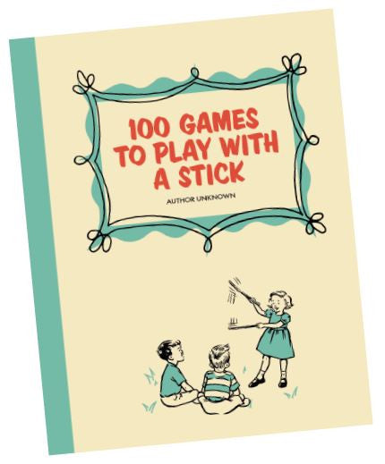 100 Games to Play with a Stick (this is actually a book)